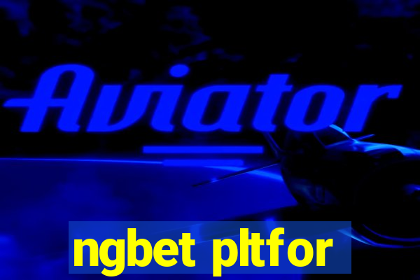 ngbet pltfor